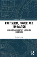 Capitalism, Power and Innovation: Intellectual Monopoly Capitalism Uncovered