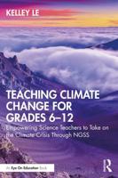 Teaching Climate Change for Grades 6-12: Empowering Science Teachers to Take on the Climate Crisis Through NGSS