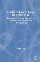 Teaching Climate Change for Grades 6-12: Empowering Science Teachers to Take on the Climate Crisis Through NGSS