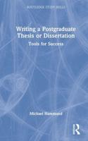 Writing a Postgraduate Thesis or Dissertation: Tools for Success