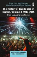 The History of Live Music in Britain. Volume III 1985-2015