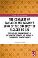 The Conquest of Santarém and Goswin's Song of the Conquest of Alcácer do Sal: Editions and Translations of De expugnatione Scalabis and Gosuini de expugnatione Salaciae carmen