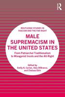 Male Supremacism in the United States: From Patriarchal Traditionalism to Misogynist Incels and the Alt-Right