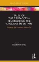 Tales of the Crusaders - Remembering the Crusades in Britain: Engaging the Crusades, Volume Six