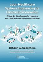 Lean Healthcare Systems Engineering for Clinical Environments: A Step-by-Step Process for Managing Workflow and Care Improvement Projects