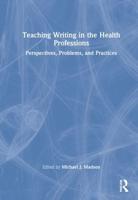 Teaching Writing in the Health Professions: Perspectives, Problems, and Practices