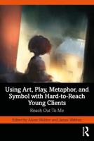 Using Art, Play, Metaphor, and Symbol With Hard-to-Reach Young Clients
