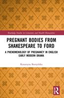 Pregnant Bodies from Shakespeare to Ford