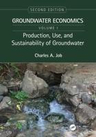 Groundwater Economics. Volume 1 Production, Use, and Sustainability of Groundwater