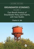 Groundwater Economics. Volume 2 Cost-Benefit Analysis of Groundwater Policy and Projects, With Case Studies