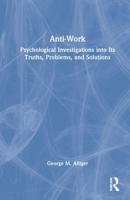 Anti-Work: Psychological Investigations into Its Truths, Problems, and Solutions