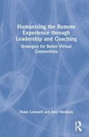 Humanizing the Remote Experience through Leadership and Coaching: Strategies for Better Virtual Connections