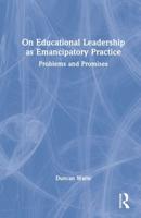 On Educational Leadership as Emancipatory Practice: Problems and Promises