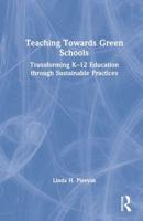 Teaching Towards Green Schools: Transforming K-12 Education through Sustainable Practices