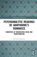 Psychoanalytic Readings of Hawthorne's Romances: Narratives of Unconscious Crisis and Transformation