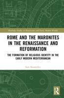 Rome and the Maronites in the Renaissance and Reformation: The Formation of Religious Identity in the Early Modern Mediterranean