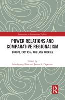 Power Relations and Comparative Regionalism: Europe, East Asia and Latin America