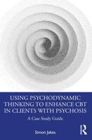 Using Psychodynamic Thinking to Enhance CBT in Clients With Psychosis