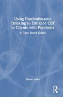 Using Psychodynamic Thinking to Enhance CBT in Clients With Psychosis