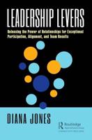 Leadership Levers: Releasing the Power of Relationships for Exceptional Participation, Alignment, and Team Results