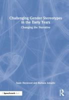 Challenging Gender Stereotypes in the Early Years: Changing the Narrative