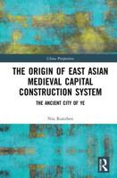 The Origin of East Asian Medieval Capital Construction System: The Ancient City of Ye