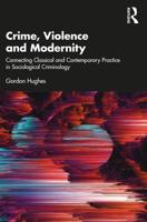 Crime, Violence and Modernity: Connecting Classical and Contemporary Practice in Sociological Criminology