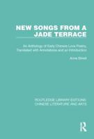 New Songs from a Jade Terrace: An Anthology of Early Chinese Love Poetry, Translated with Annotations and an Introduction