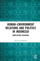 Human-Environment Relations and Politics in Indonesia: Conflicting Ecologies