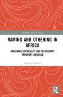 Naming and Othering in Africa: Imagining Supremacy and Inferiority through Language
