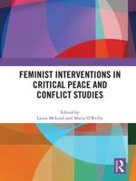 Feminist Interventions in Critical Peace and Conflict Studies