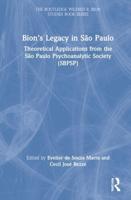 Bion's Legacy in São Paulo: Theoretical Applications from the São Paulo Psychoanalytic Society (SBPSP)
