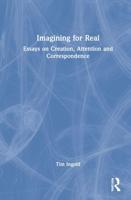 Imagining for Real: Essays on Creation, Attention and Correspondence