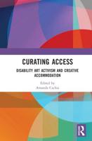 Curating Access: Disability Art Activism and Creative Accommodation