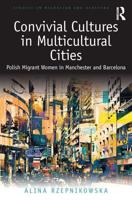 Convivial Cultures in Multicultural Cities: Polish Migrant Women in Manchester and Barcelona