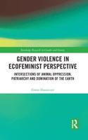 Gender Violence in Ecofeminist Perspective: Intersections of Animal Oppression, Patriarchy and Domination of the Earth