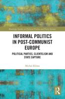 Informal Politics in Post-Communist Europe: Political Parties, Clientelism and State Capture