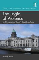 The Logic of Violence: An Ethnography of Dublin's Illegal Drug Trade