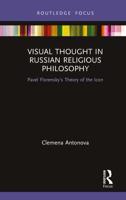 Visual Thought in Russian Religious Philosophy: Pavel Florensky's Theory of the Icon