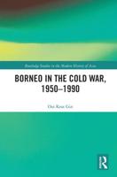 Borneo in the Cold War, 1950-1990