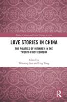 Love Stories in China: The Politics of Intimacy in the Twenty-First Century