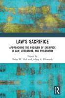 Law's Sacrifice: Approaching the Problem of Sacrifice in Law, Literature, and Philosophy