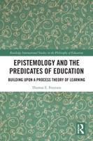 Epistemology and the Predicates of Education: Building Upon a Process Theory of Learning