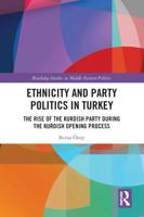 Ethnicity and Party Politics in Turkey: The Rise of the Kurdish Party during the Kurdish Opening Process
