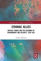 Strange Allies: Britain, France and the Dilemmas of Disarmament and Security, 1929-1933