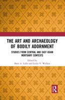 The Art and Archaeology of Bodily Adornment: Studies from Central and East Asian Mortuary Contexts