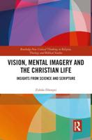 Vision, Mental Imagery and the Christian Life: Insights from Science and Scripture
