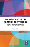 The Holocaust in the Romanian Borderlands: The Arc of Civilian Complicity