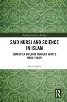 Said Nursi and Science in Islam: Character Building through Nursi's Mana-i harfi