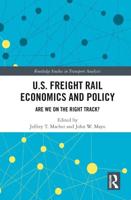 U.S. Freight Rail Economics and Policy: Are We on the Right Track?